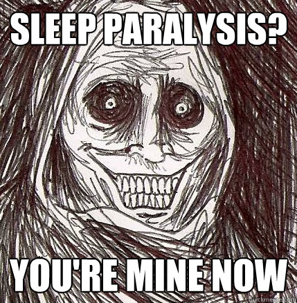 Sleep Paralysis? You're mine now  Horrifying Houseguest