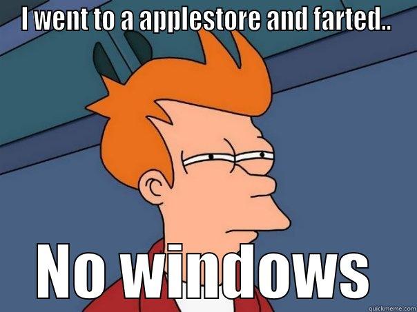 I WENT TO A APPLESTORE AND FARTED.. NO WINDOWS Futurama Fry