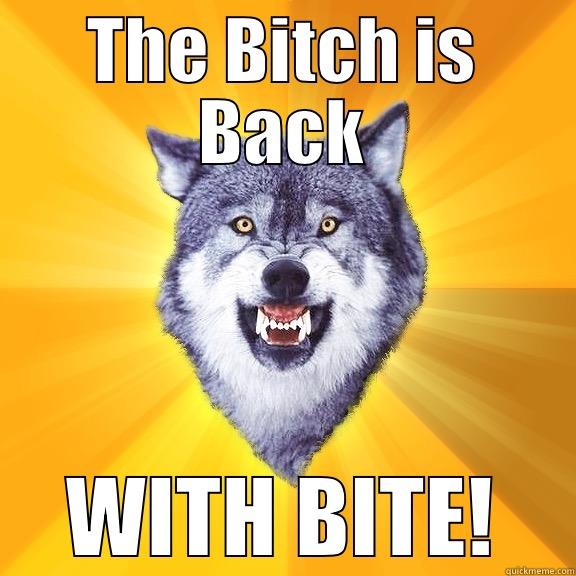 THE BITCH IS BACK WITH BITE! Courage Wolf