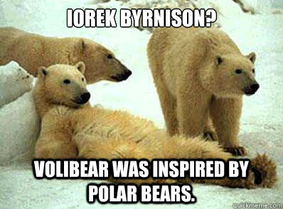 Iorek Byrnison? Volibear was inspired by polar bears. - Iorek Byrnison? Volibear was inspired by polar bears.  Lazy Polar Bear on Rage Comics