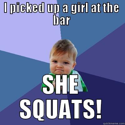 I PICKED UP A GIRL AT THE BAR SHE SQUATS! Success Kid