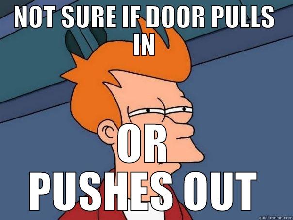 NOT SURE IF DOOR PULLS IN OR PUSHES OUT Futurama Fry