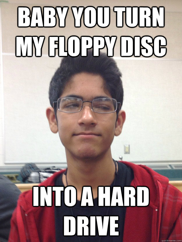 Baby You Turn MY floppy disc into a hard drive - Baby You Turn MY floppy disc into a hard drive  peculiar zain