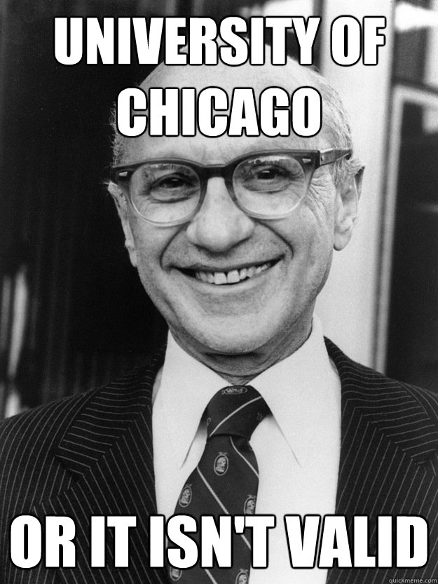 University of Chicago Or it isn't valid - University of Chicago Or it isn't valid  Milton Friedman