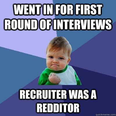 Went in for first round of interviews Recruiter was a Redditor   Success Kid