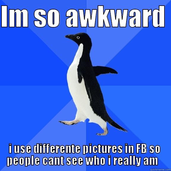 Im so awkward  - IM SO AWKWARD  I USE DIFFERENTE PICTURES IN FB SO PEOPLE CANT SEE WHO I REALLY AM   Socially Awkward Penguin