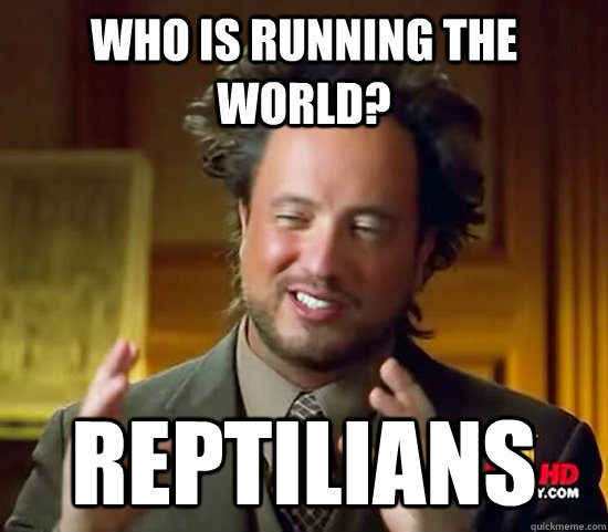 Who is running the world? Reptilians  Ancient Aliens