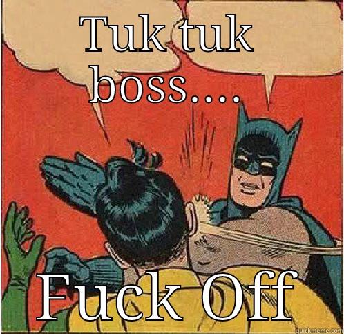 TUK TUK BOSS.... FUCK OFF Batman Slapping Robin