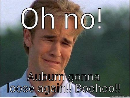 OH NO! AUBURN GONNA LOOSE AGAIN!! BOOHOO!! 1990s Problems