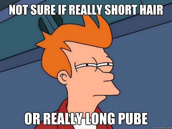 Not sure if really short hair Or really long pube  Futurama Fry