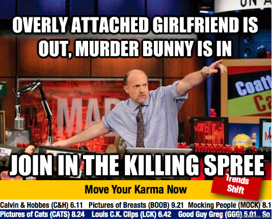 Overly attached girlfriend is out, murder bunny is in join in the killing spree  Mad Karma with Jim Cramer