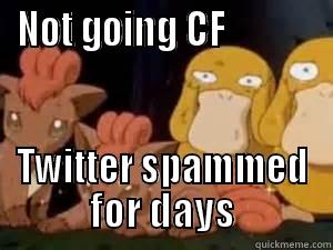 Con problems - NOT GOING CF             TWITTER SPAMMED FOR DAYS Misc