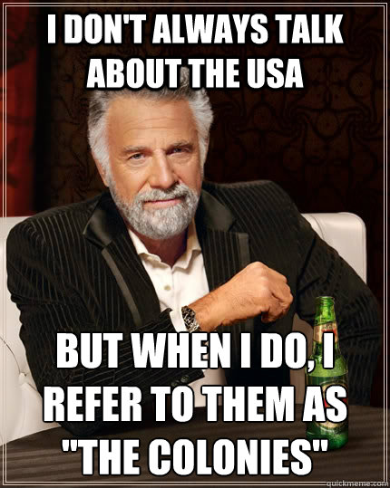I don't always talk about the USA But when I do, I refer to them as 