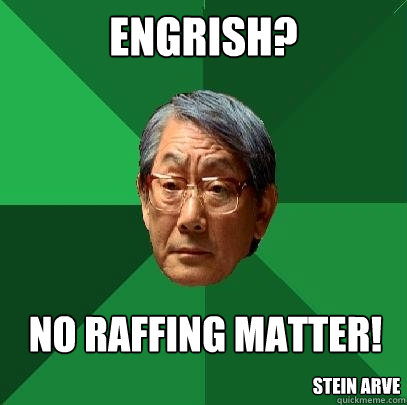 Engrish? no raffing matter! stein arve  High Expectations Asian Father