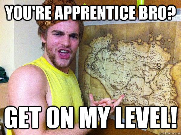 you're apprentice bro? get on my level!  