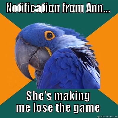 NOTIFICATION FROM ANN... SHE'S MAKING ME LOSE THE GAME Paranoid Parrot