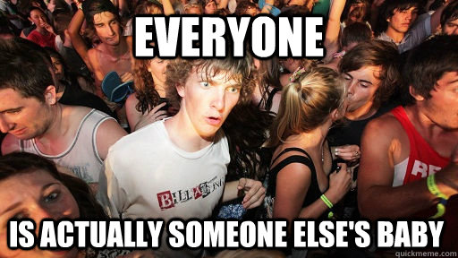 Everyone Is actually someone else's baby  Sudden Clarity Clarence