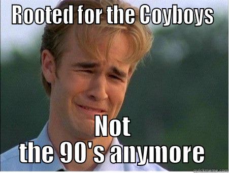 ROOTED FOR THE COYBOYS NOT THE 90'S ANYMORE 1990s Problems