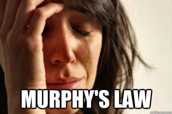  Murphy's law -  Murphy's law  First World Problems