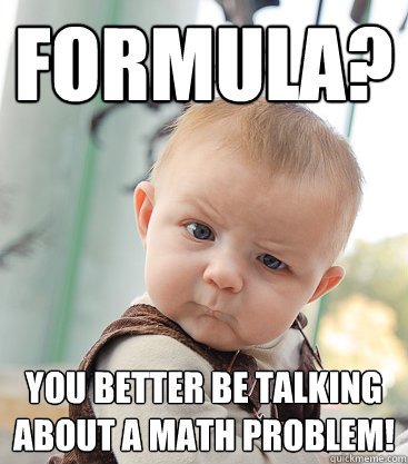 Formula? You better be talking about a math problem!  skeptical baby