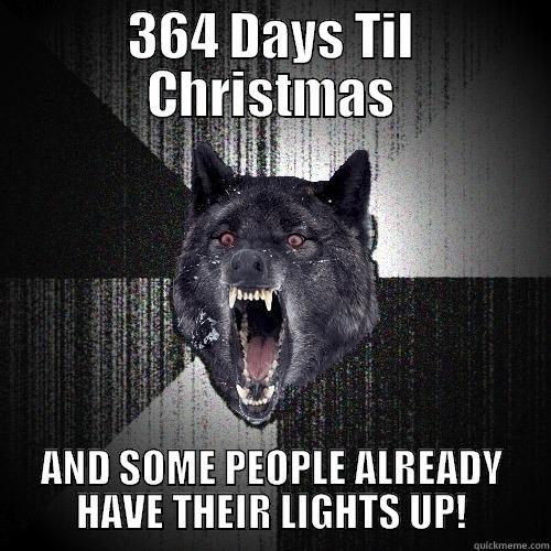 364 DAYS TIL CHRISTMAS AND SOME PEOPLE ALREADY HAVE THEIR LIGHTS UP! Insanity Wolf