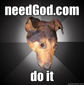 needGod.com do it  Depression Dog