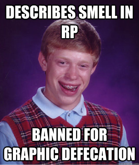 Describes smell in RP Banned for graphic defecation  Bad Luck Brian