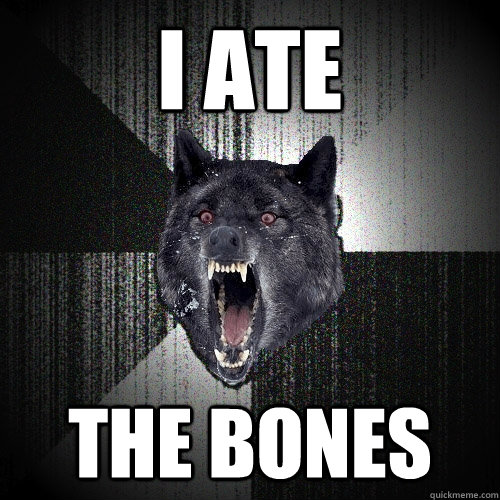 I ate The bones  Insanity Wolf