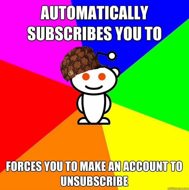 Automatically subscribes you to /r/atheism forces you to make an account to unsubscribe  Scumbag Redditor