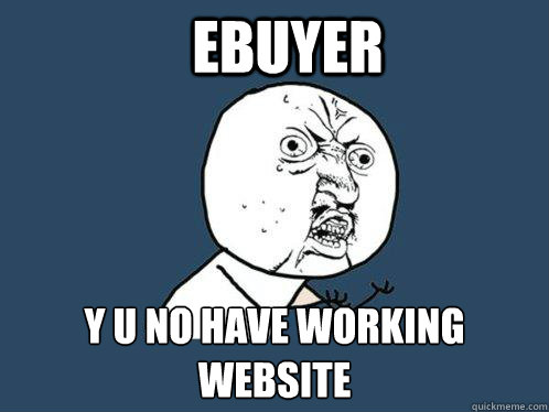 Ebuyer y u no have working website  Y U No