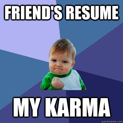 Friend's resume My karma  Success Kid