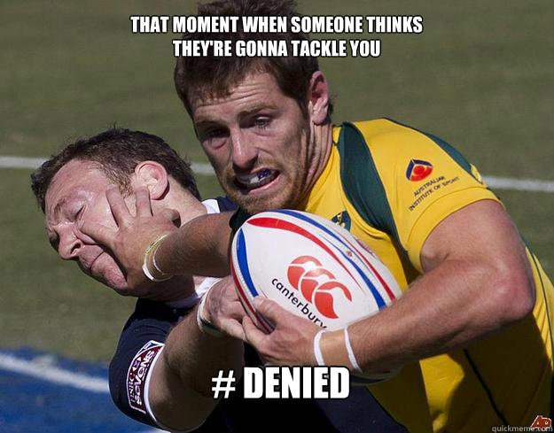 That Moment When someone thinks they're Gonna Tackle You # Denied  Rugby