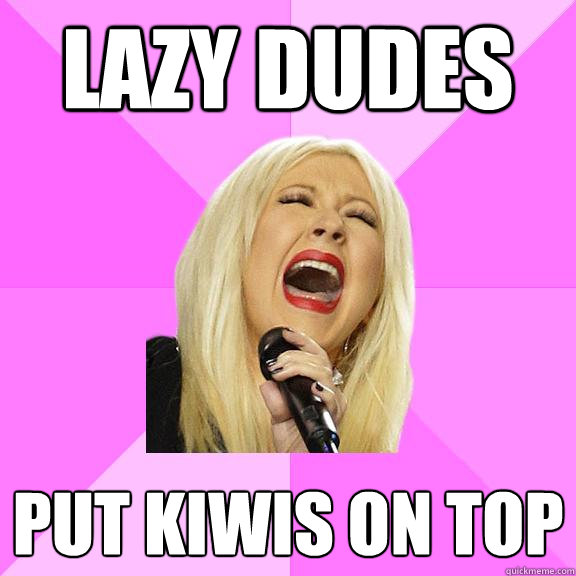 Lazy dudes put kiwis on top  Wrong Lyrics Christina