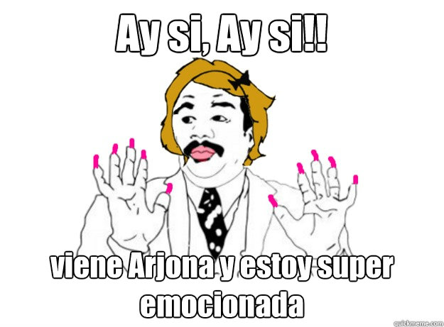 Ay si, Ay si!! viene Arjona y estoy super emocionada - Ay si, Ay si!! viene Arjona y estoy super emocionada  ay si