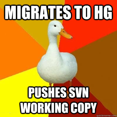 Migrates to HG PUSHES SVN WORKING COPY  Tech Impaired Duck