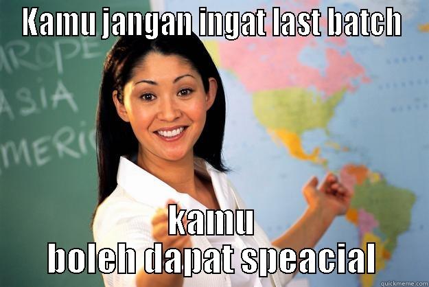 Kamu jangan ingat. - KAMU JANGAN INGAT LAST BATCH KAMU BOLEH DAPAT SPEACIAL Unhelpful High School Teacher