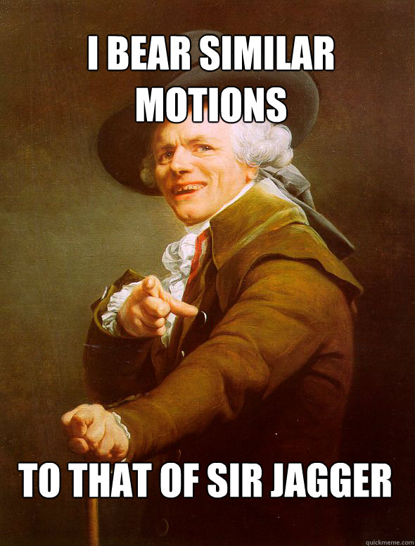 I Bear similar motions to that of sir Jagger  Joseph Ducreux