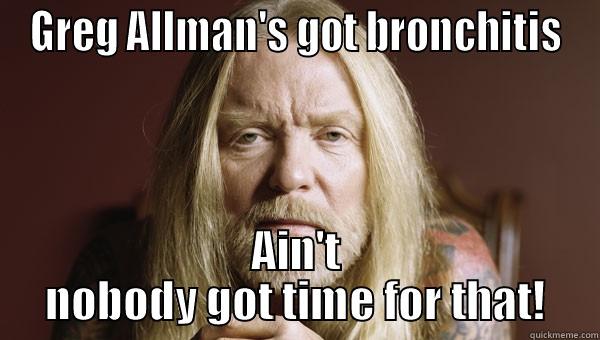 Greg Allman - GREG ALLMAN'S GOT BRONCHITIS AIN'T NOBODY GOT TIME FOR THAT! Misc