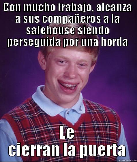 CON MUCHO TRABAJO, ALCANZA A SUS COMPAÑEROS A LA SAFEHOUSE SIENDO PERSEGUIDA POR UNA HORDA LE CIERRAN LA PUERTA Bad Luck Brian