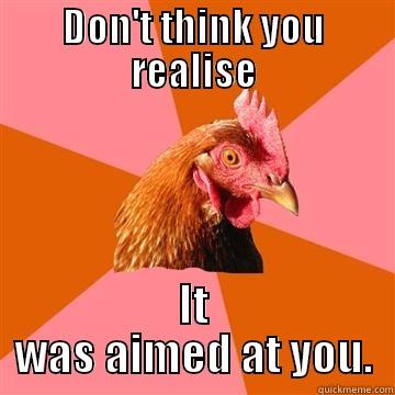 DON'T THINK YOU REALISE IT WAS AIMED AT YOU. Anti-Joke Chicken