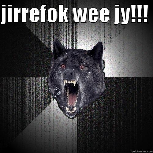 JIRREFOK WEE JY!!!   Insanity Wolf