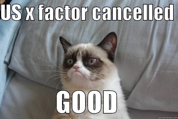 US X FACTOR CANCELLED  GOOD Grumpy Cat