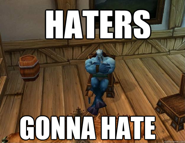 Haters  Gonna Hate  Haters gonna hate