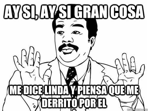 ay si, ay si gran cosa me dice linda y piensa que me derrito por el - ay si, ay si gran cosa me dice linda y piensa que me derrito por el  lavanderas ay si ay si