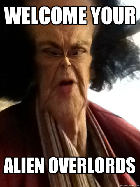 Welcome your Alien Overlords - Welcome your Alien Overlords  alien overlord grandma