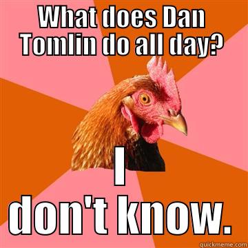 Dan Tomlin - WHAT DOES DAN TOMLIN DO ALL DAY? I DON'T KNOW. Anti-Joke Chicken