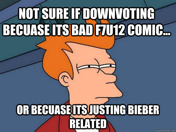 Not sure if downvoting becuase its bad f7u12 comic... Or becuase its justing bieber related  Futurama Fry