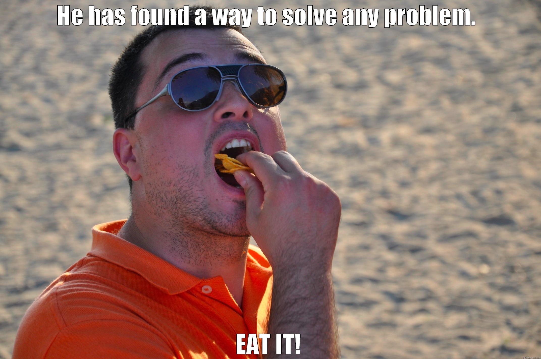 Problem? Solved! - HE HAS FOUND A WAY TO SOLVE ANY PROBLEM.  EAT IT! Misc