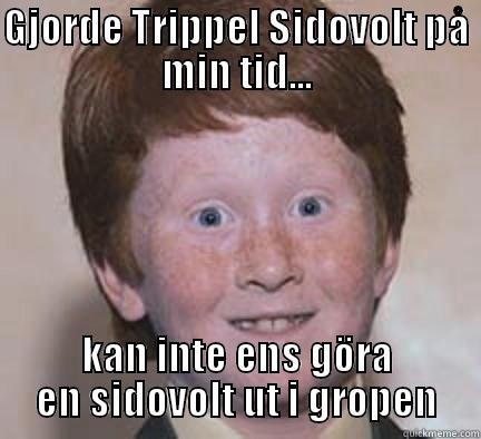 GJORDE TRIPPEL SIDOVOLT PÅ MIN TID... KAN INTE ENS GÖRA EN SIDOVOLT UT I GROPEN Over Confident Ginger