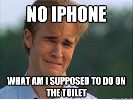 No Iphone what am i supposed to do on the toilet  1990s Problems